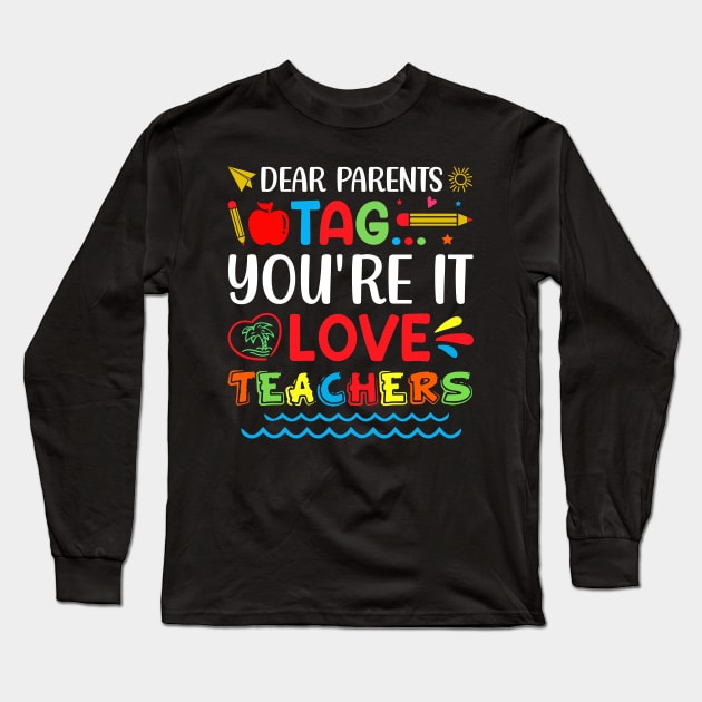 Dear Parents Tag You're It Love Teachers Long Sleeve T-Shirt by busines_night